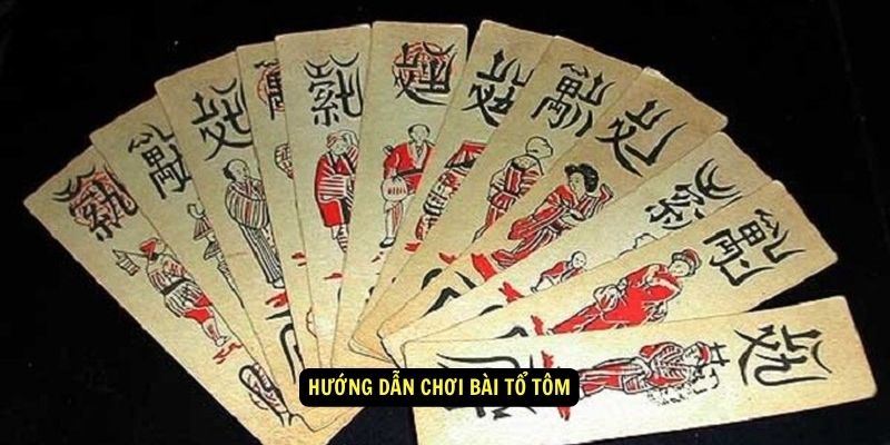 Hướng dẫn chơi bài tổ tôm
