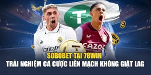 Sobobet Tại 78win – Trải Nghiệm Cá Cược Không Giật Lag