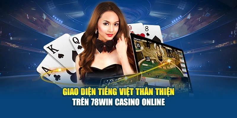 Giao diện tiếng Việt thân thiện trên 78Win Casino Online