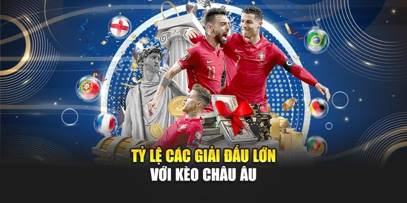 Tỷ lệ các giải đấu lớn với kèo châu Âu